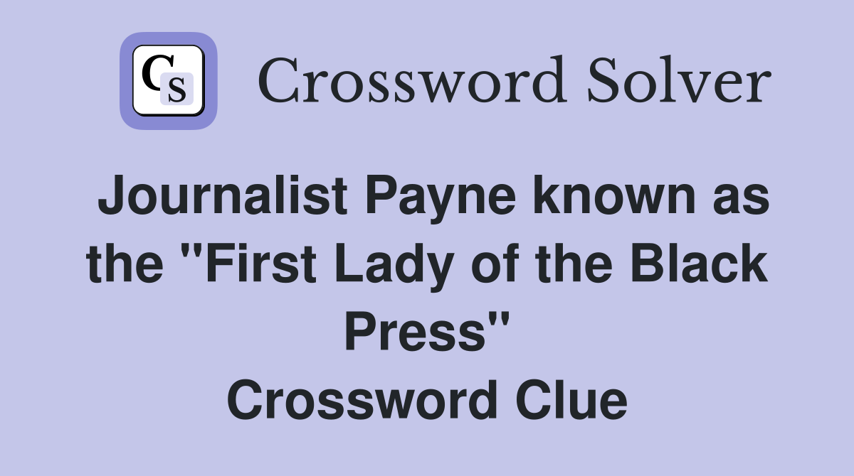 Journalist Payne known as the "First Lady of the Black Press" Crossword Clue