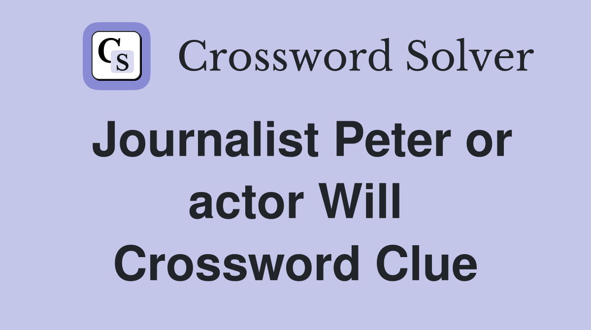 Journalist Peter or actor Will Crossword Clue