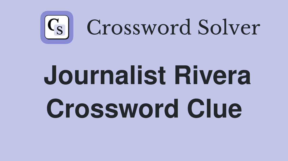Journalist Rivera Crossword Clue
