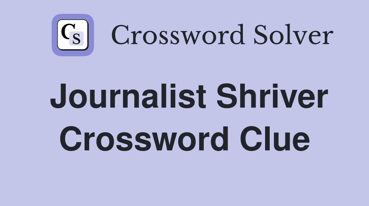 Journalist Shriver Crossword Clue
