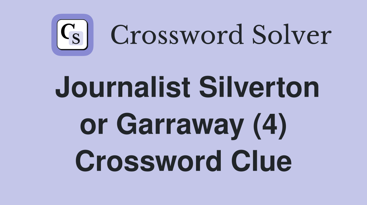 Journalist Silverton or Garraway (4) Crossword Clue
