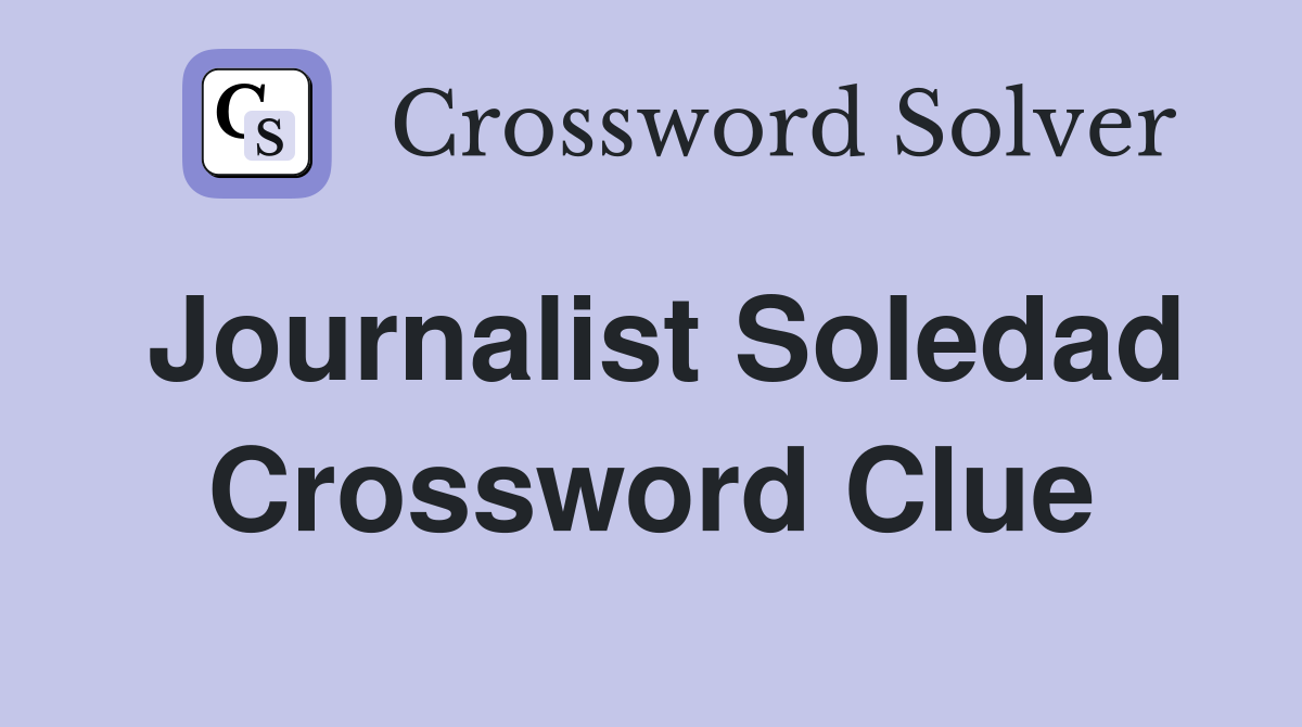 Journalist Soledad Crossword Clue
