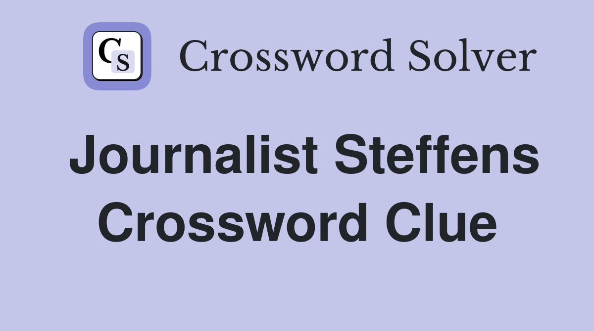 Journalist Steffens Crossword Clue