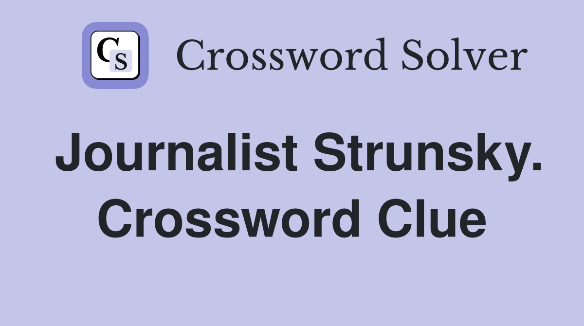 Journalist Strunsky. Crossword Clue
