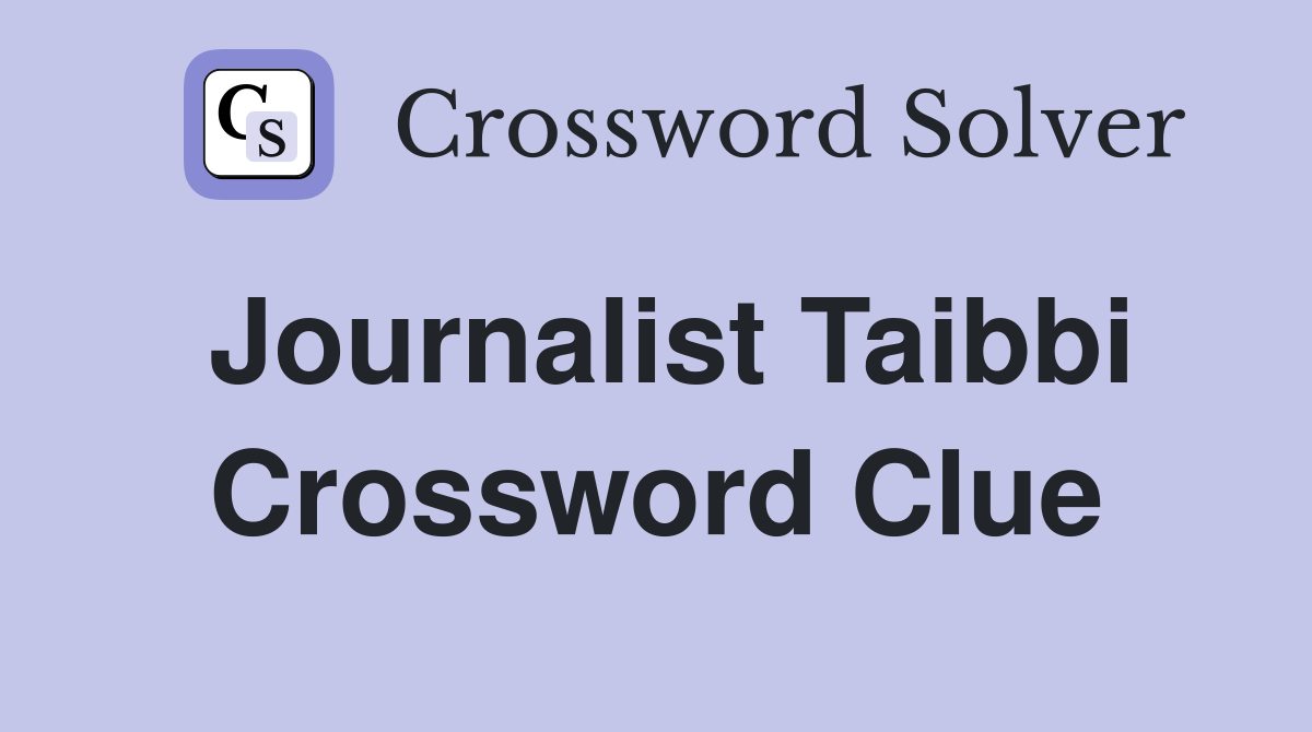 Journalist Taibbi Crossword Clue