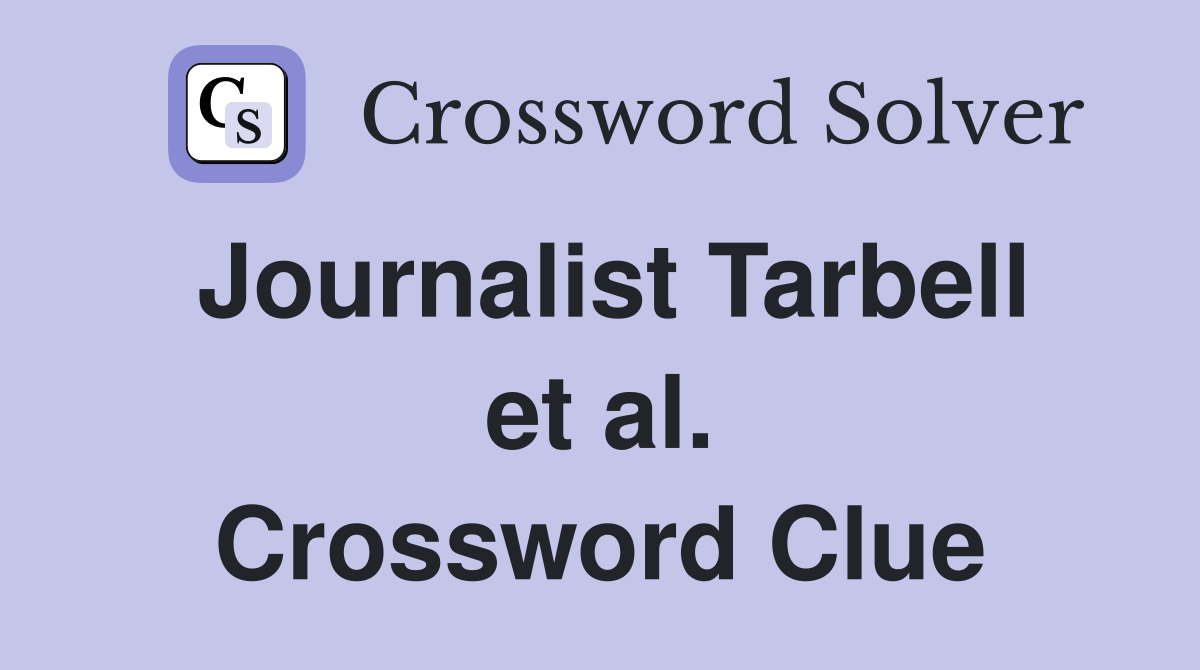 Journalist Tarbell et al. Crossword Clue
