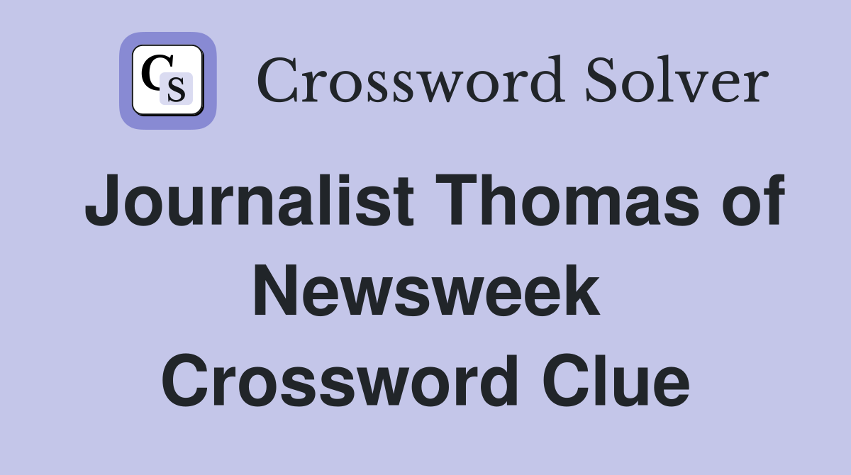 Journalist Thomas of Newsweek Crossword Clue
