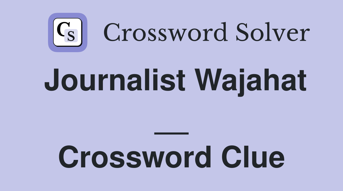 Journalist Wajahat __ Crossword Clue