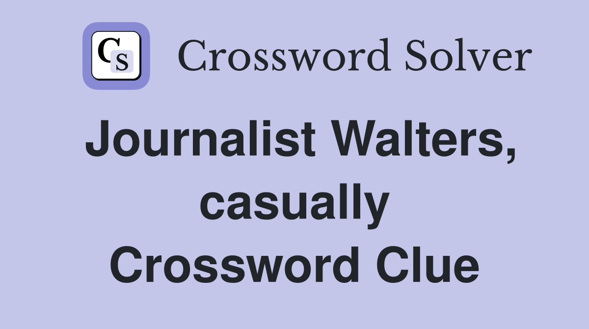 Journalist Walters, casually Crossword Clue