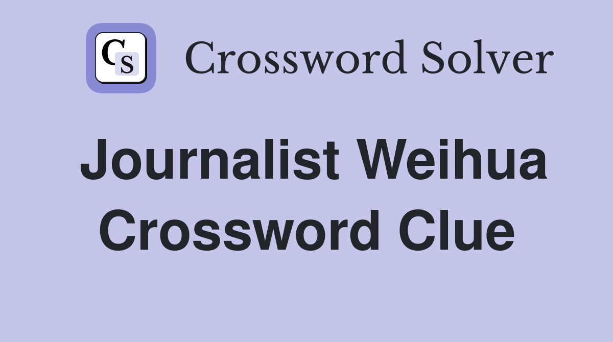 Journalist Weihua Crossword Clue