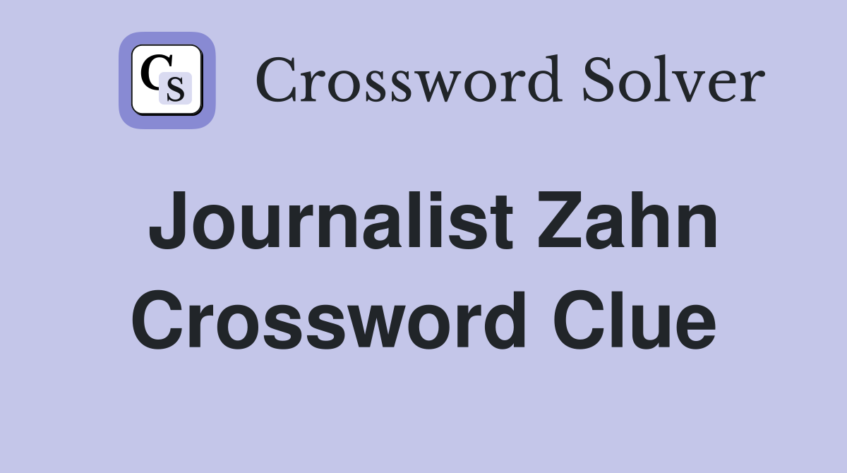 Journalist Zahn Crossword Clue