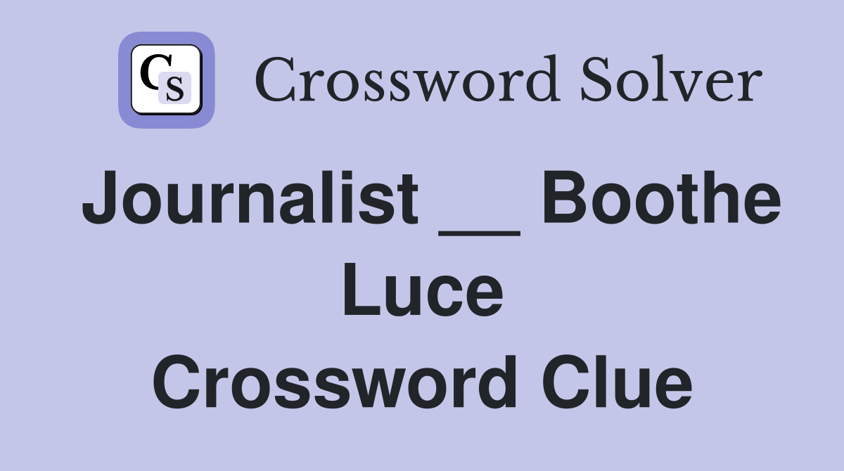 Journalist __ Boothe Luce Crossword Clue