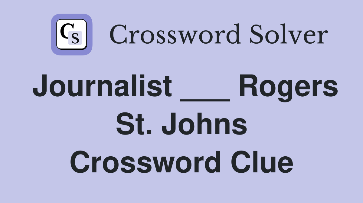 Journalist ___ Rogers St. Johns Crossword Clue