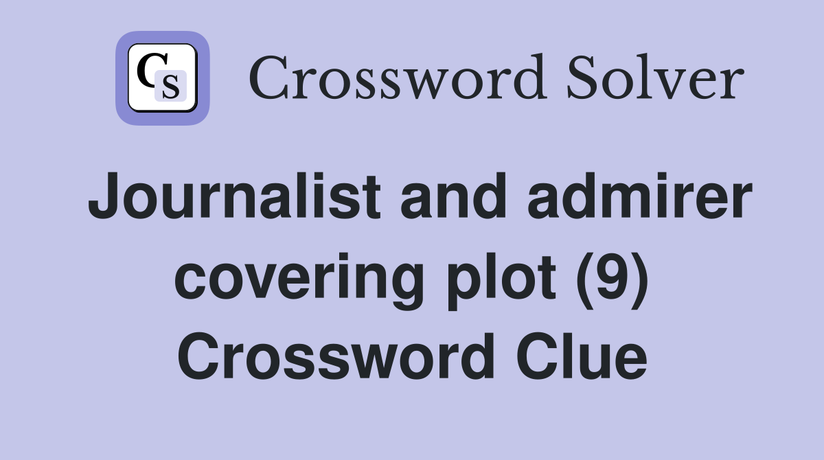 Journalist and admirer covering plot (9) Crossword Clue