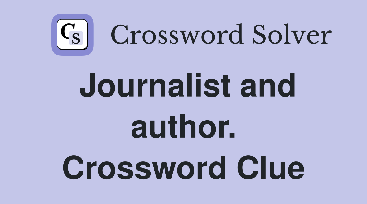 Journalist and author. Crossword Clue