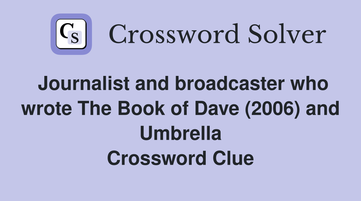 Journalist and broadcaster who wrote The Book of Dave (2006) and Umbrella Crossword Clue