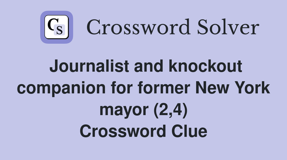 Journalist and knockout companion for former New York mayor (2,4) Crossword Clue