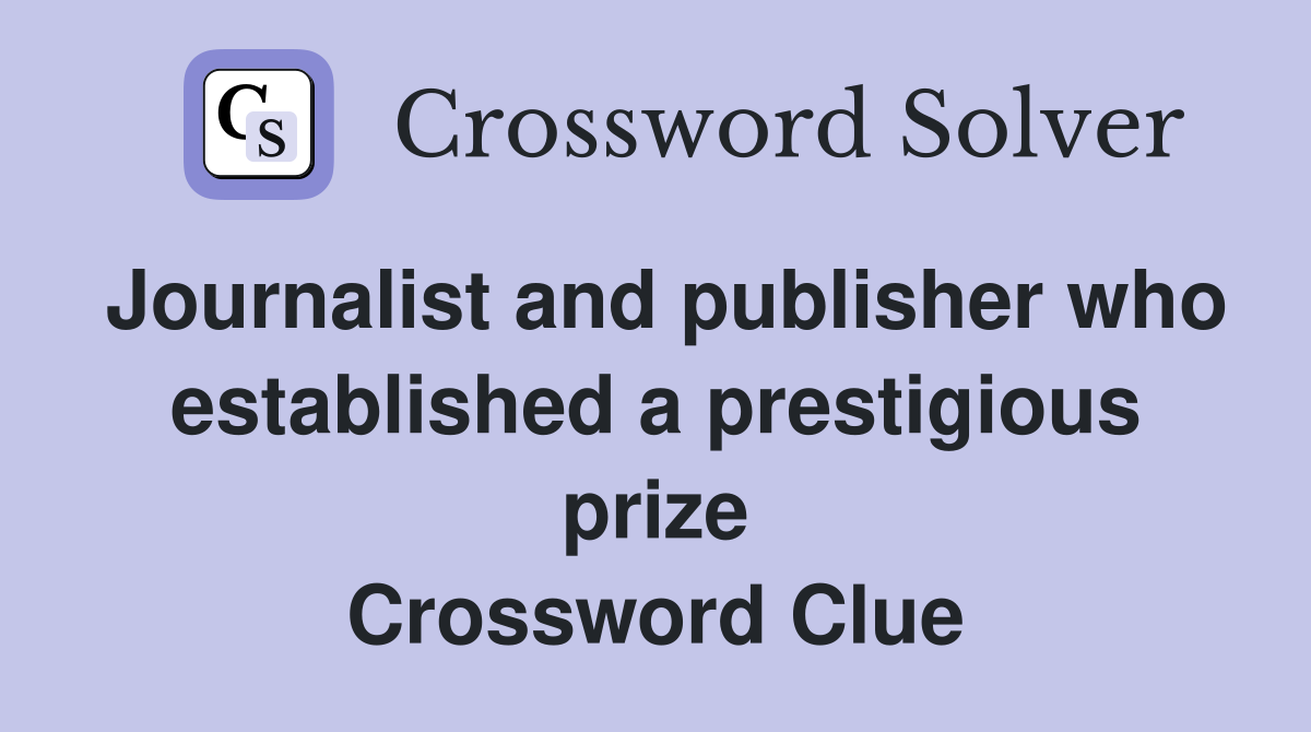 Journalist and publisher who established a prestigious prize Crossword Clue