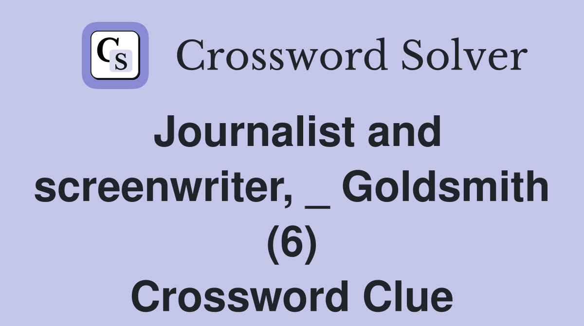 Journalist and screenwriter, _ Goldsmith (6) Crossword Clue