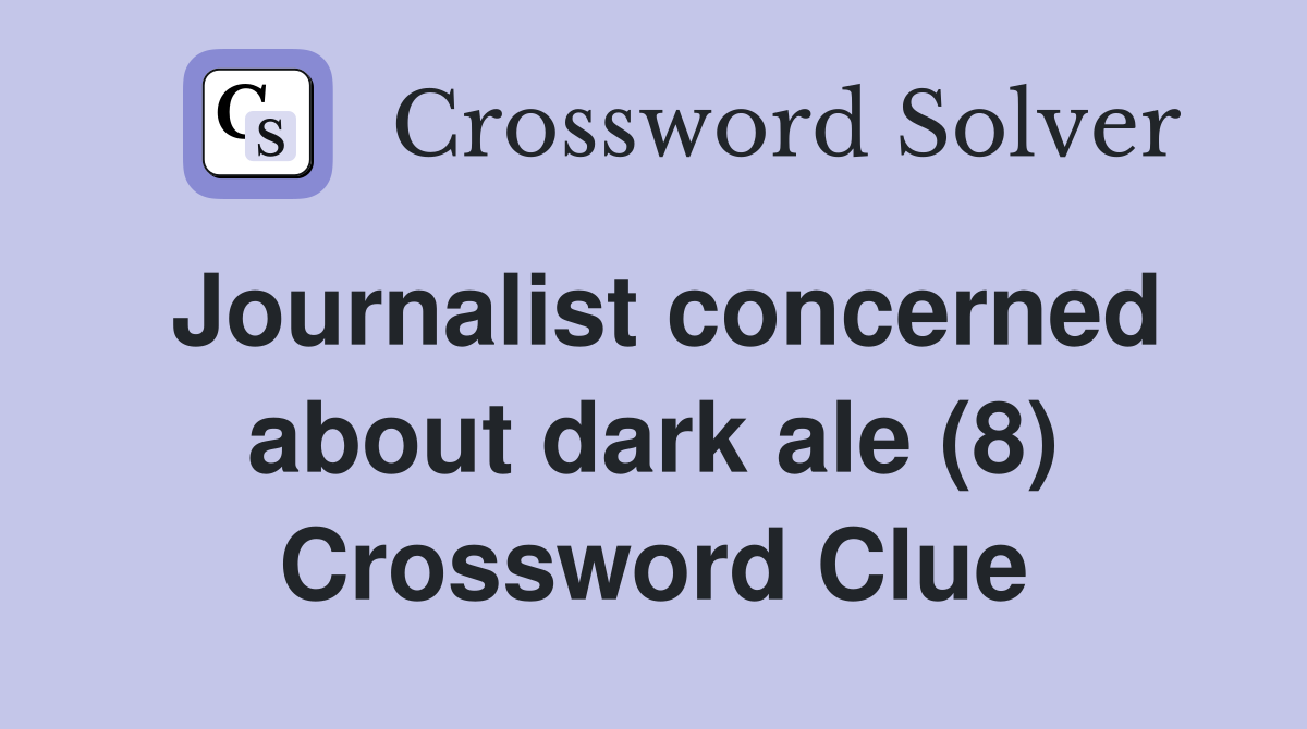 Journalist concerned about dark ale (8) Crossword Clue