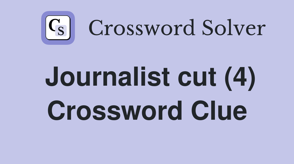 Journalist cut (4) Crossword Clue