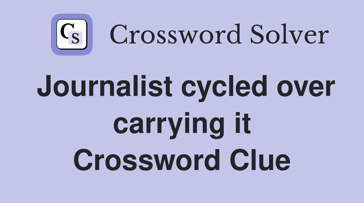 Journalist cycled over carrying it Crossword Clue