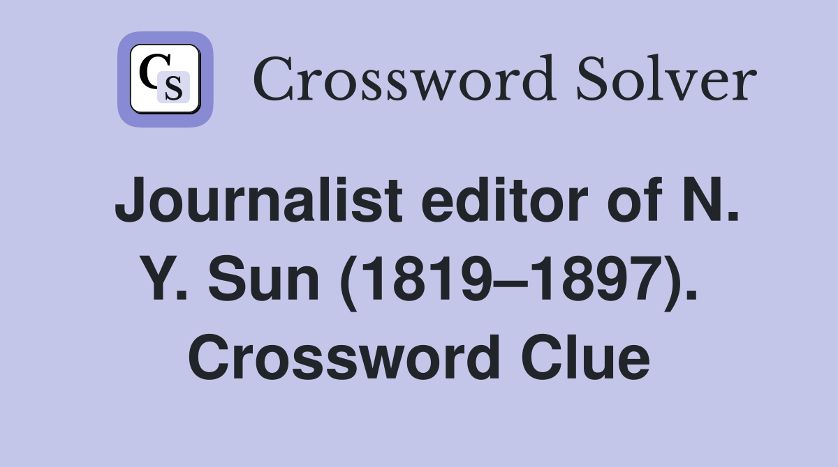 Journalist editor of N. Y. Sun (1819–1897). Crossword Clue