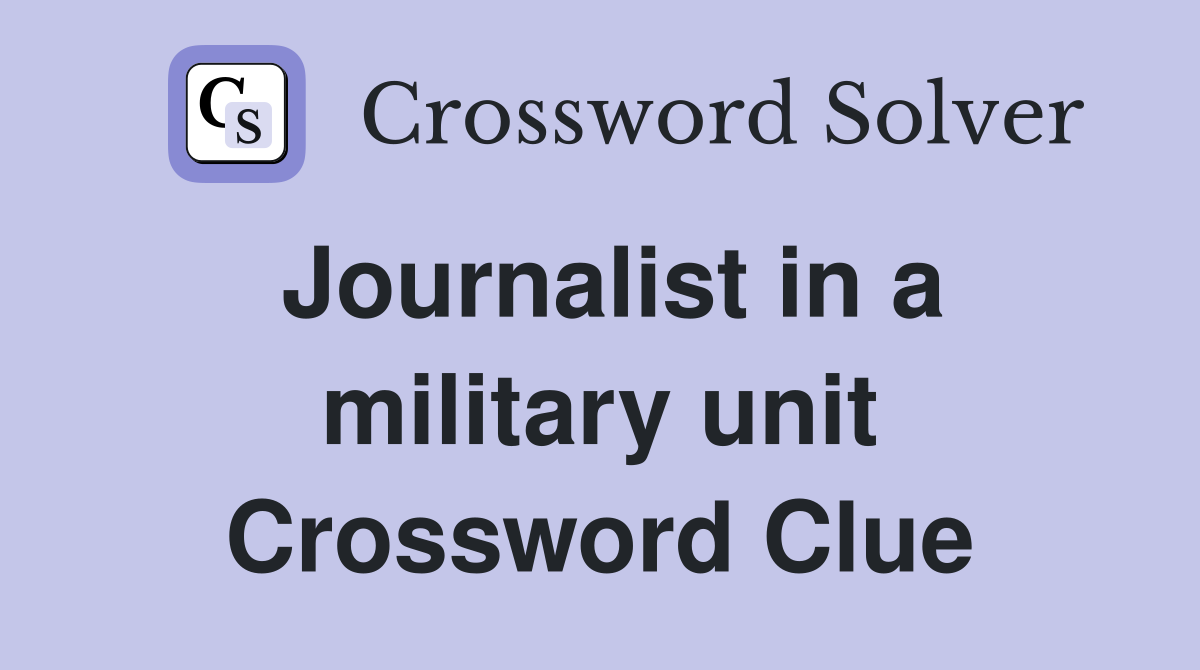 Journalist in a military unit Crossword Clue