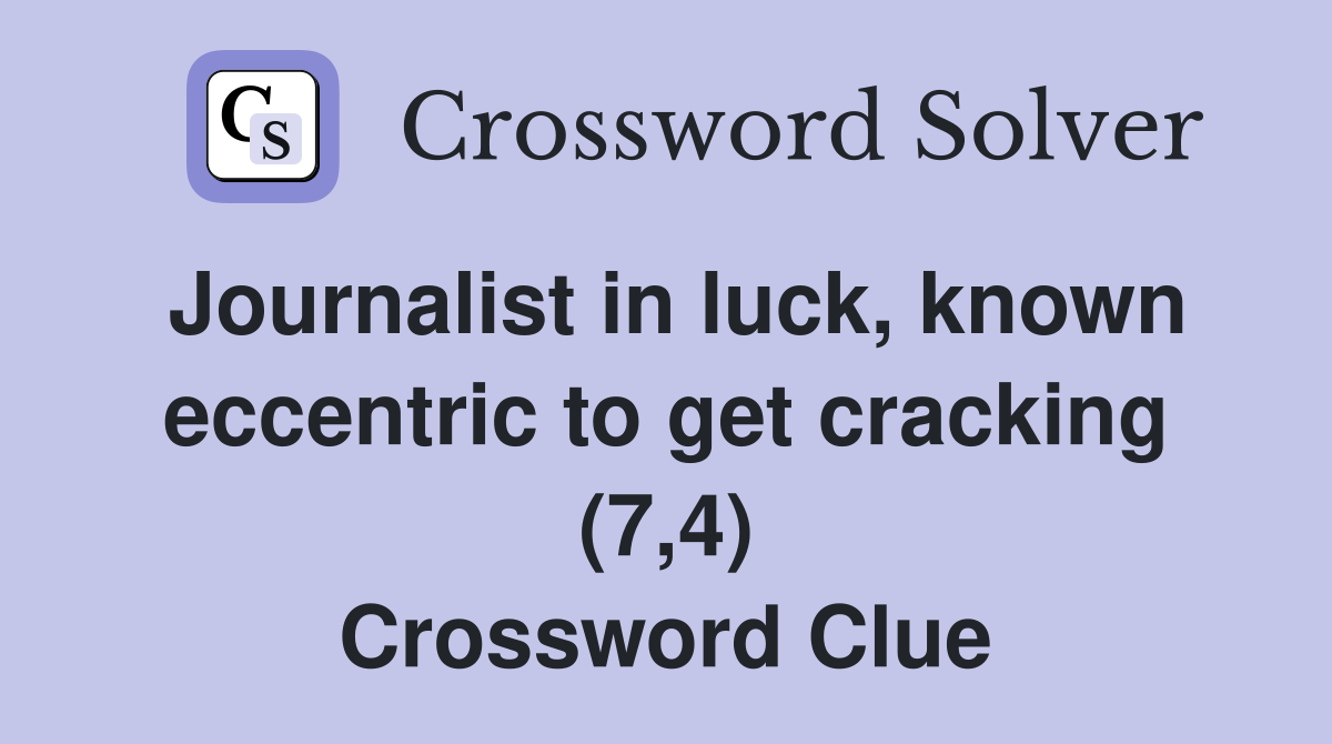 Journalist in luck, known eccentric to get cracking (7,4) Crossword Clue