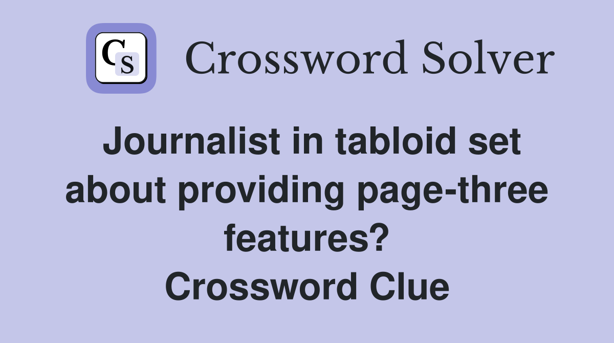 Journalist in tabloid set about providing page-three features? Crossword Clue