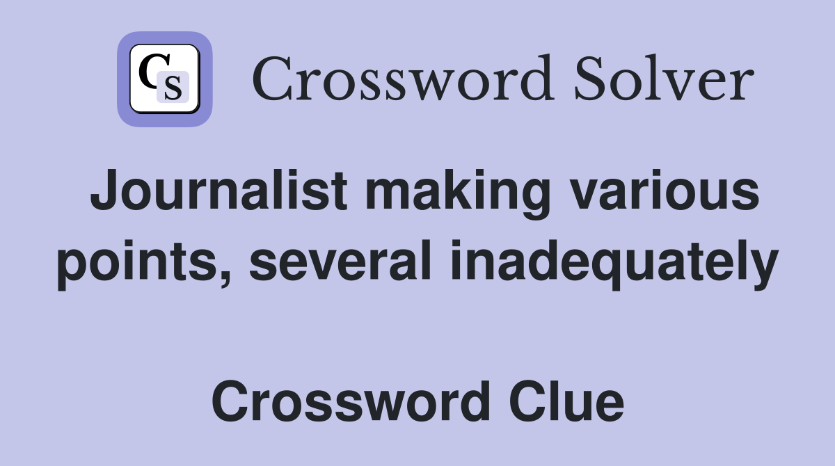 Journalist making various points, several inadequately  Crossword Clue