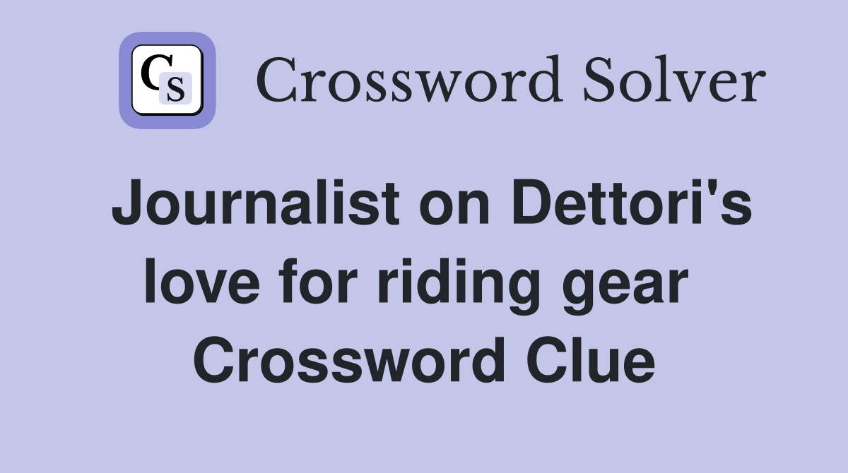 Journalist on Dettori's love for riding gear  Crossword Clue