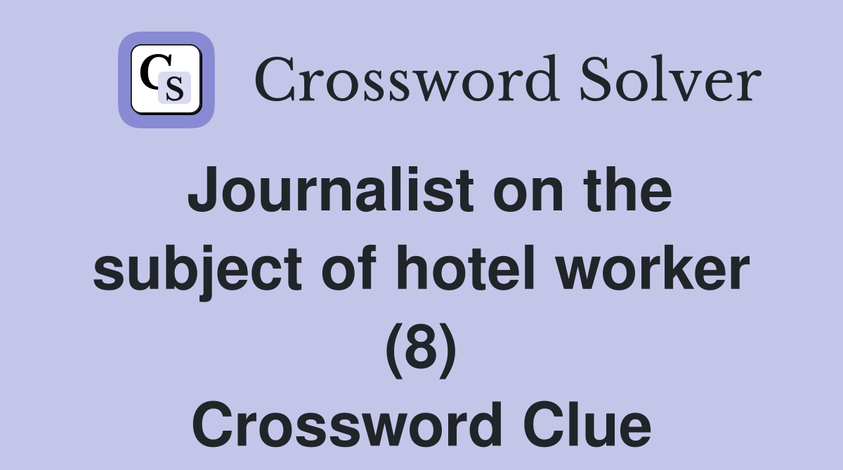 Journalist on the subject of hotel worker (8) Crossword Clue