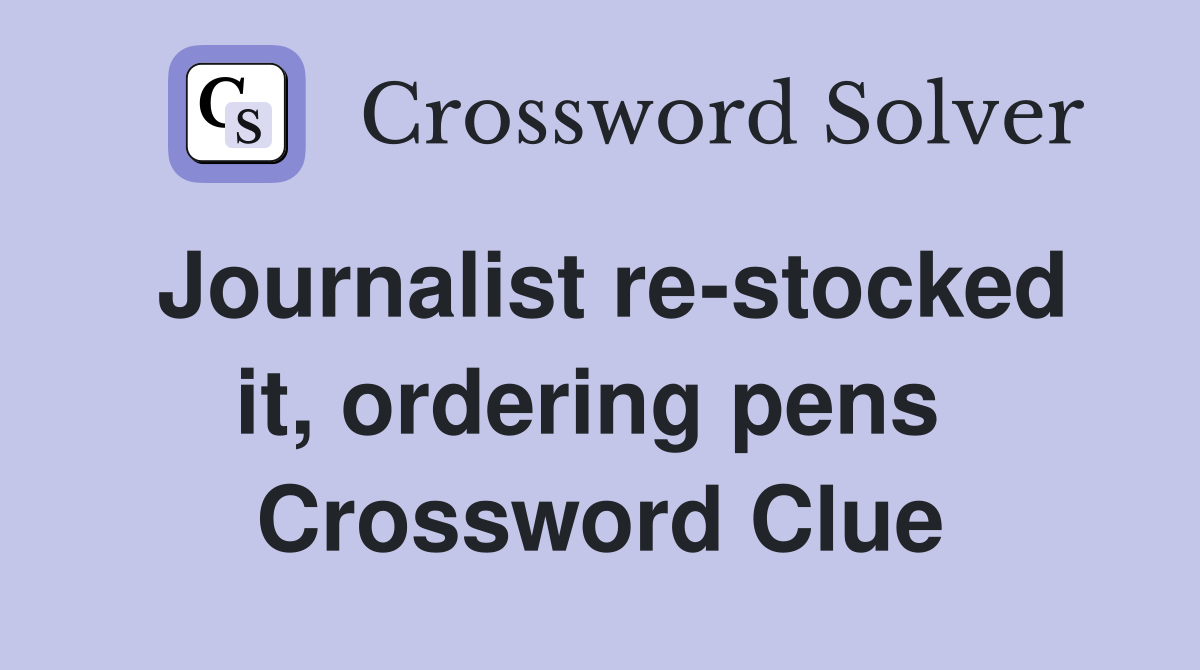 Journalist re-stocked it, ordering pens  Crossword Clue