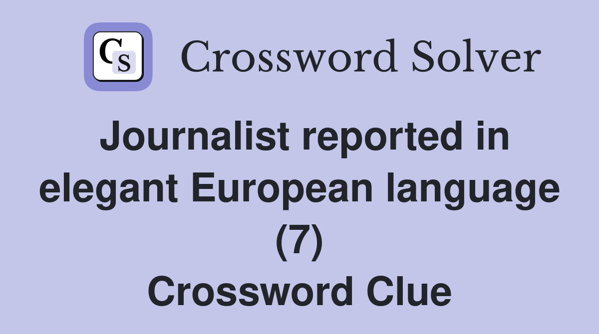 Journalist reported in elegant European language (7) Crossword Clue