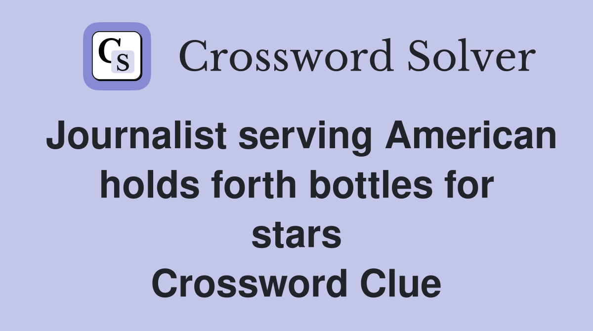 Journalist serving American holds forth bottles for stars Crossword Clue