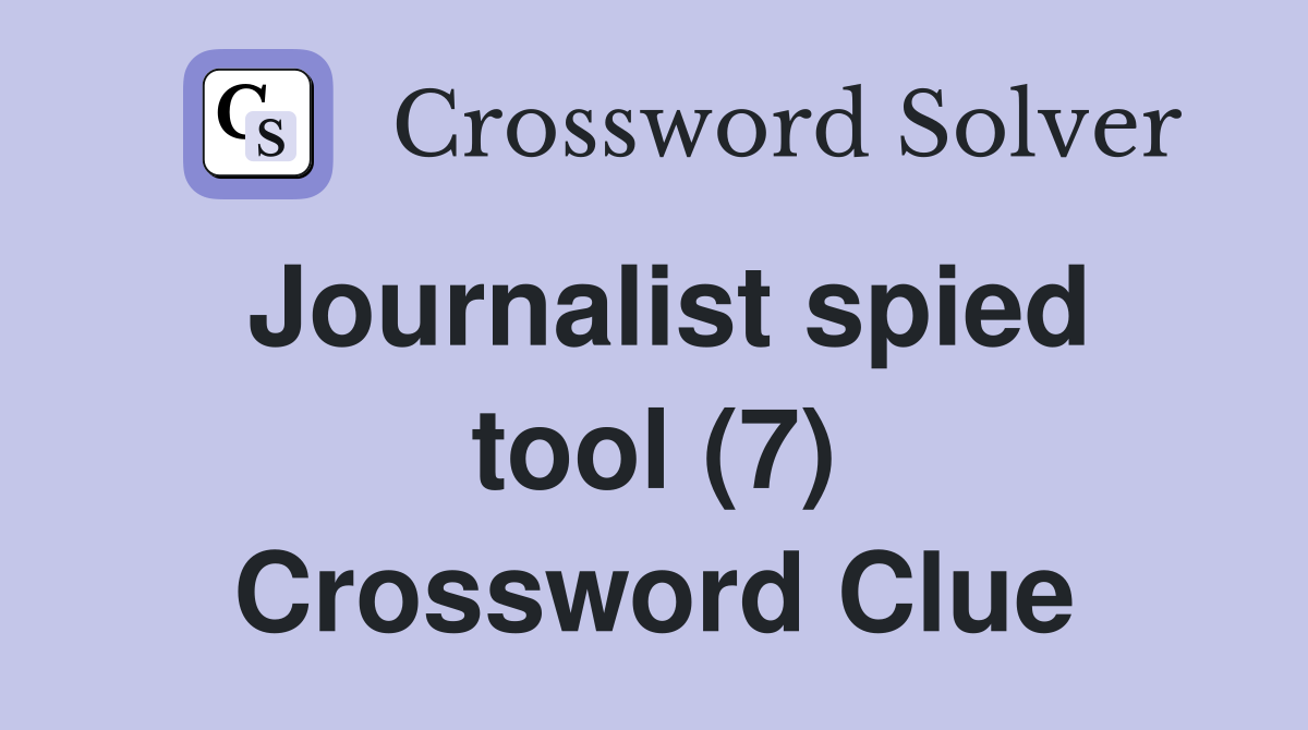Journalist spied tool (7) Crossword Clue