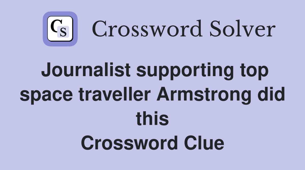 Journalist supporting top space traveller Armstrong did this Crossword Clue