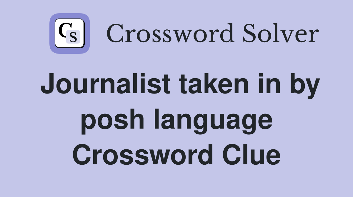 Journalist taken in by posh language Crossword Clue