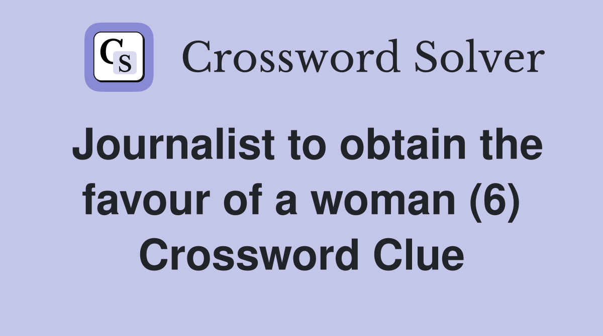 Journalist to obtain the favour of a woman (6) Crossword Clue