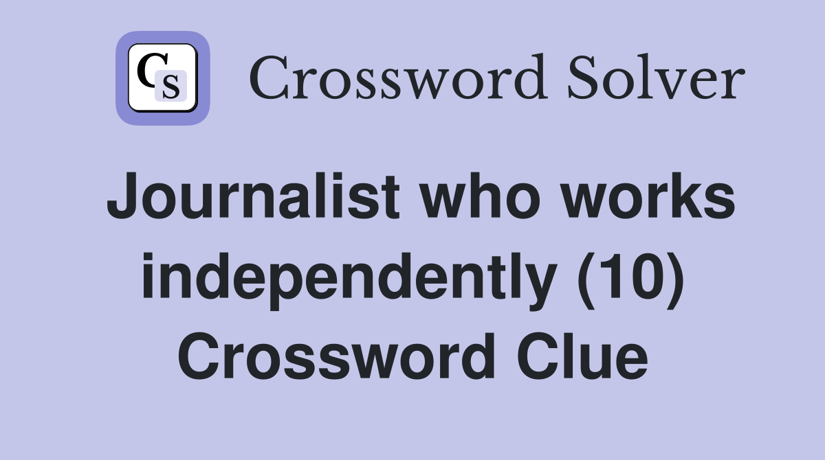 Journalist who works independently (10) Crossword Clue