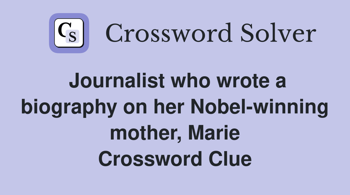 Journalist who wrote a biography on her Nobel-winning mother, Marie Crossword Clue