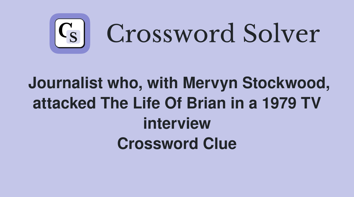 Journalist who, with Mervyn Stockwood, attacked The Life Of Brian in a 1979 TV interview Crossword Clue