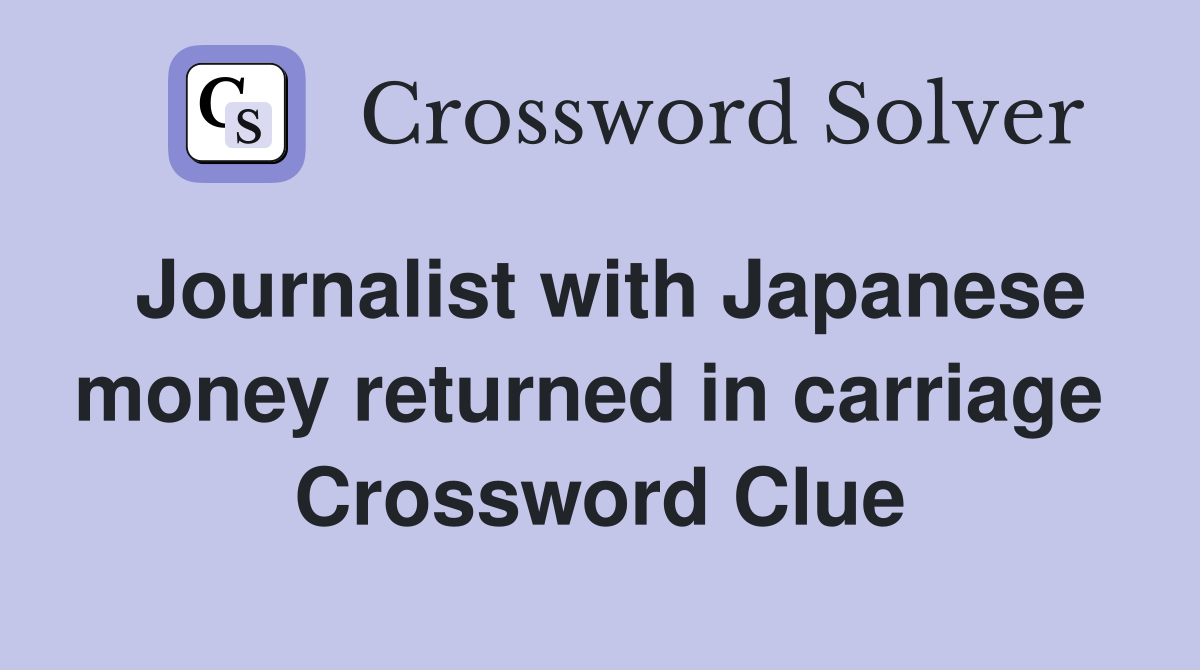 Journalist with Japanese money returned in carriage  Crossword Clue