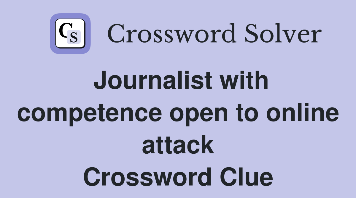 Journalist with competence open to online attack Crossword Clue