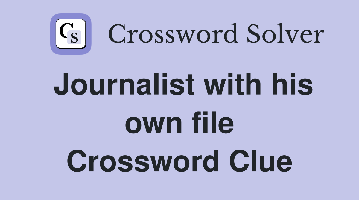 Journalist with his own file Crossword Clue