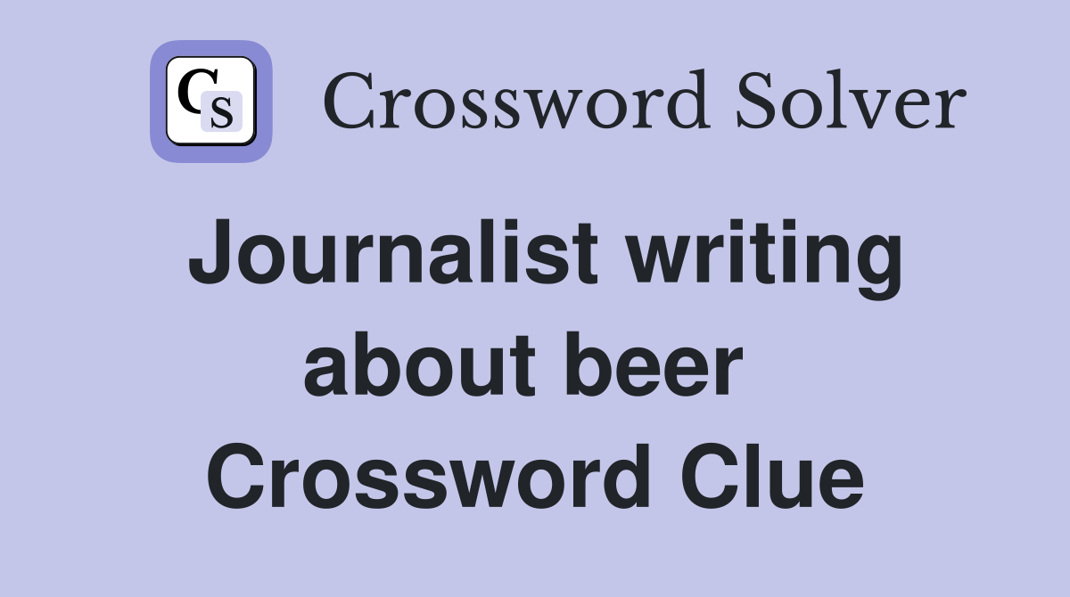 Journalist writing about beer  Crossword Clue