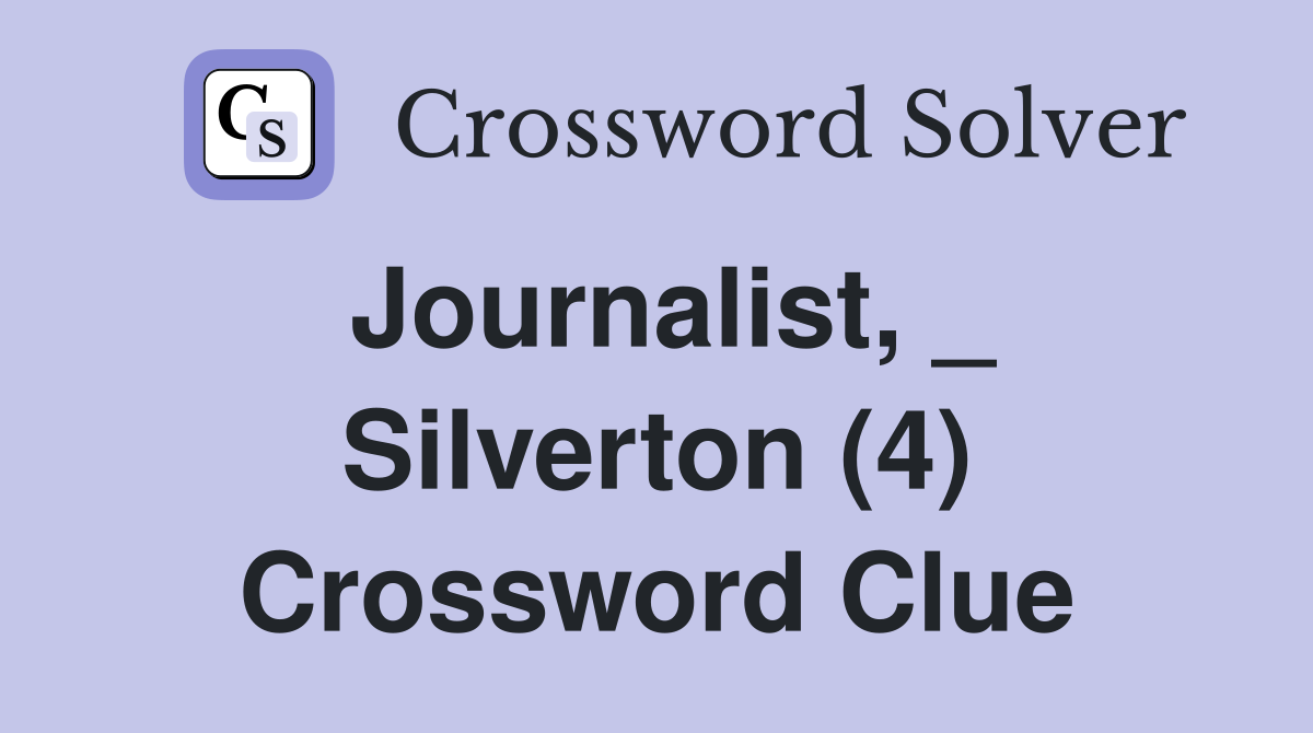 Journalist, _ Silverton (4) Crossword Clue