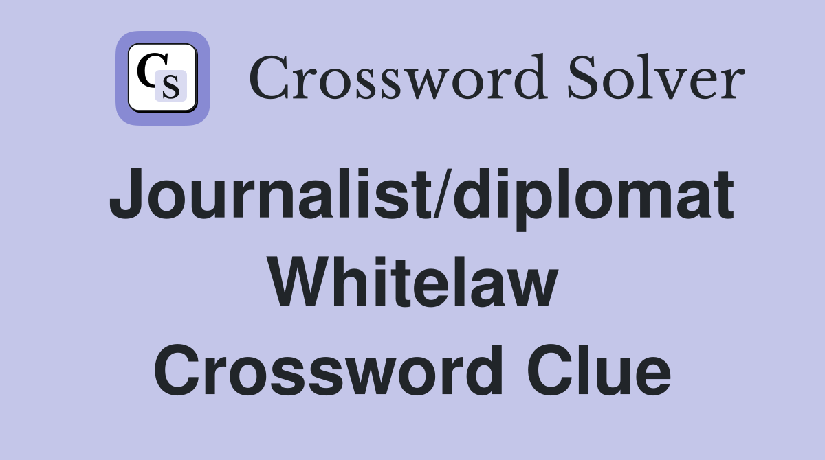 Journalist/diplomat Whitelaw Crossword Clue