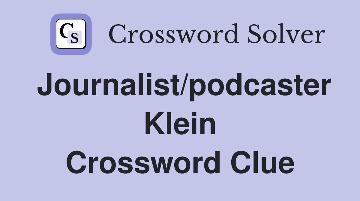 Journalist/podcaster Klein Crossword Clue